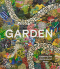 Garden: Exploring the Horticultural World by Phaidon Editors