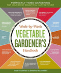 Week-by-Week Vegetable Gardener's Handbook: Perfectly Timed Gardening for Your Most Bountiful Harvest Ever by Jennifer Kujawski