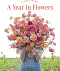 Floret Farm's A Year in Flowers: Designing Gorgeous Arrangements for Every Season by Erin Benzakein