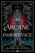 An Arcane Inheritance (Standard Edition): A Dark Academia Fantasy Romance from the Author of So Let Them Burn by Kamilah Cole