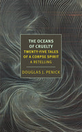 The Oceans of Cruelty: Twenty-Five Tales of a Corpse-Spirit: A Retelling (New York Review Books Classics) by Douglas J. Penick