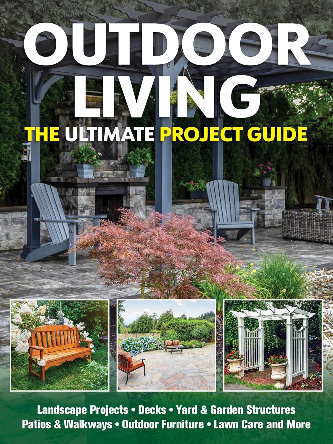Outdoor Living: The Ultimate Project Guide (Fox Chapel Publishing) DIY Backyard Projects for Decks, Patios, Garden Structures, Outdoor Furniture, Hardscaping, and Lawn Care by Tom Carpenter