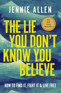 The Lie You Don't Know You Believe: How to Find It, Fight It, and Live Free by Jennie Allen