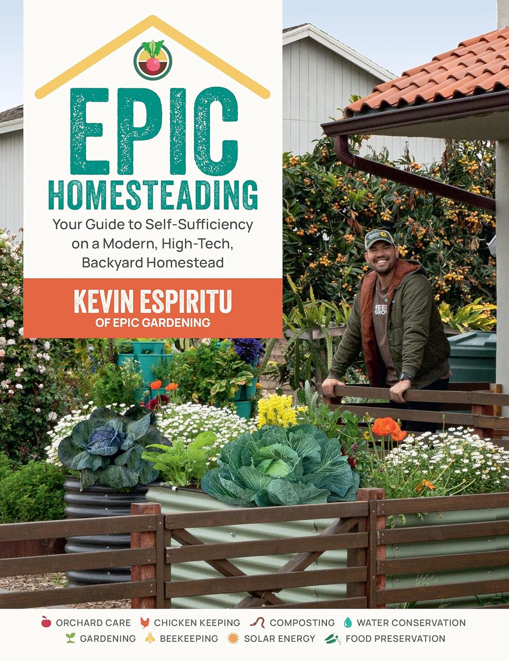 Epic Homesteading: Your Guide to Self-Sufficiency on a Modern, High-Tech, Backyard Homestead by Kevin Espiritu