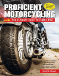 Proficient Motorcycling, Revised and Expanded 3rd Edition: The Ultimate Guide to Riding Well (CompanionHouse Books) Must-Have Manual to Confronting Fear, Sharpening Handling Skills, and Riding Safely by David L. Hough