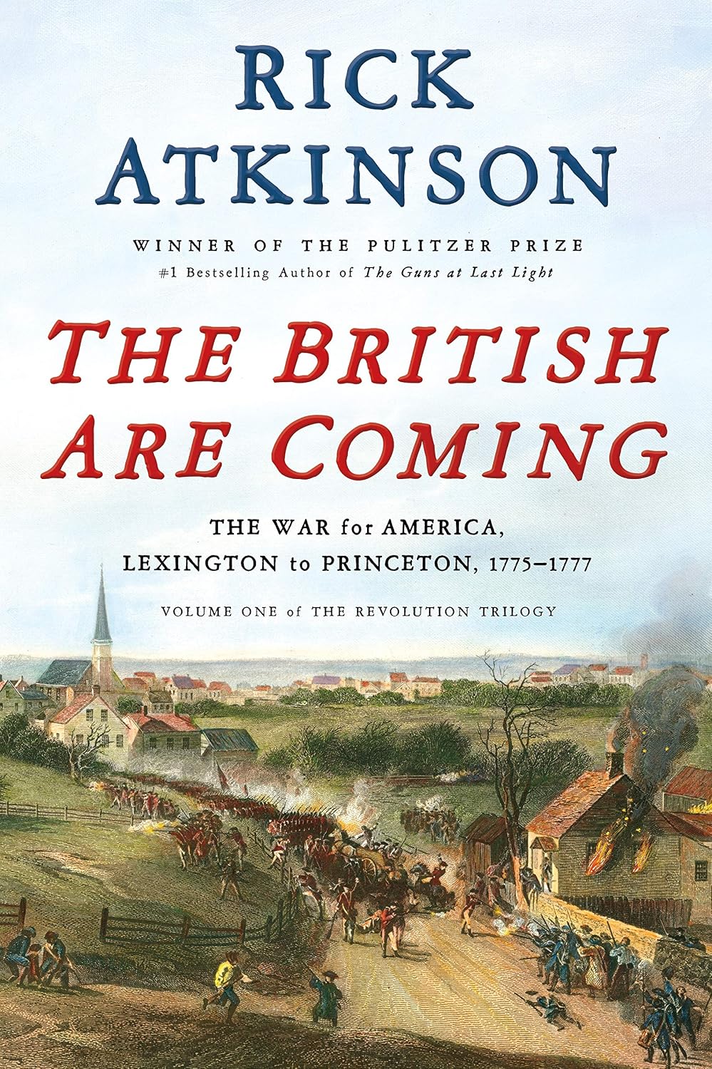 The British Are Coming: The War for America, Lexington to Princeton, 1775-1777 (The Revolution Trilogy, 1) by Rick Atkinson