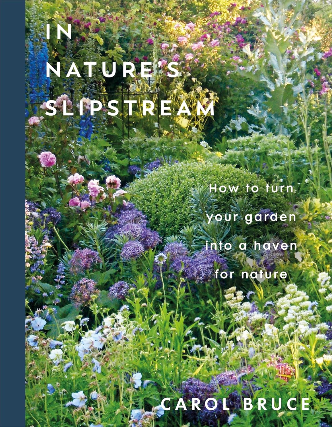 In Nature's Slipstream: How to Turn Your Garden into a Haven for Nature by Carol Bruce