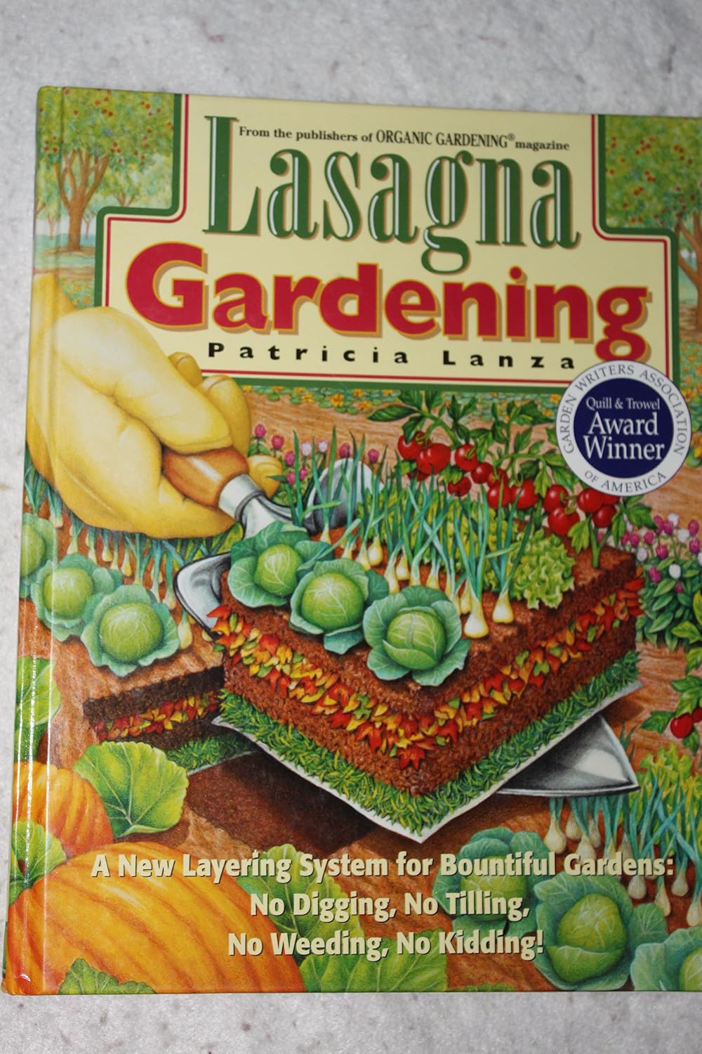 Lasagna Gardening: A New Layering System for Bountiful Gardens: No Digging, No Tilling, No Weeding, No Kidding! by Patricia Lanza