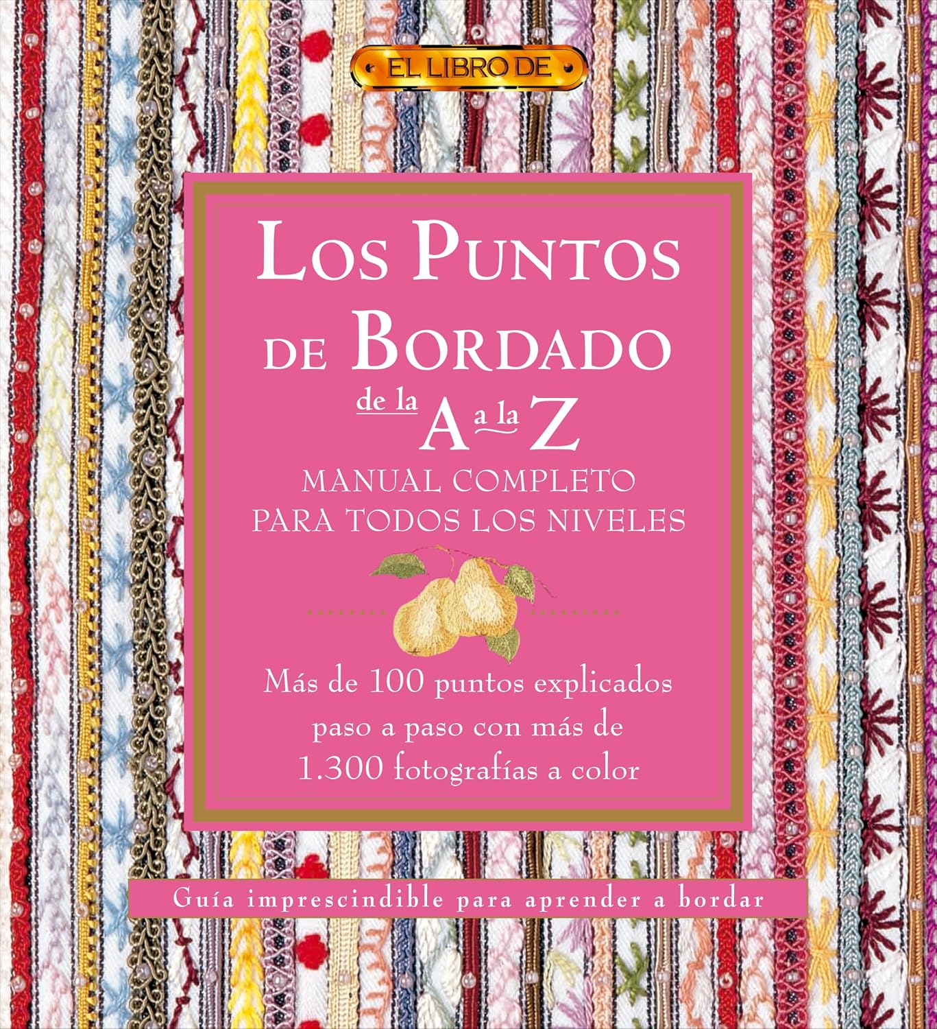 Los puntos del bordado de la a a la z. Manual completo para todos los niveles (Spanish Edition) by "VV.AA"