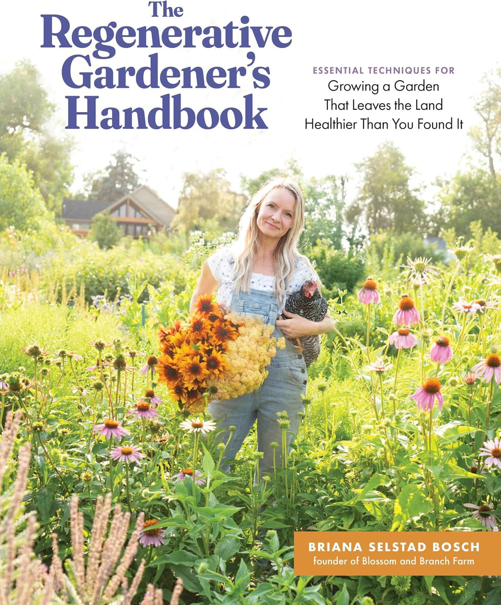 The Regenerative Gardener's Handbook: Essential Techniques for Growing a Garden That Leaves the Land Healthier Than You Found It by Briana Selstad Bosch