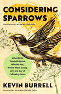 Considering Sparrows: What Birds Teach Us About Who We Are, Where We're Going, and the Joy of Following Jesus by Kevin Burrell