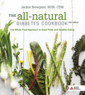 The All-Natural Diabetes Cookbook: The Whole Food Approach to Great Taste and Healthy Eating by Jackie Newgent RDN CDN