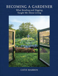 Becoming a Gardener: What Reading and Digging Taught Me About Living – A Beautifully Illustrated Personal Account of Literature and Landscape by Catie Marron