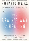 The Brain's Way of Healing: Remarkable Discoveries and Recoveries from the Frontiers of Neuroplasticity by Norman Doidge M.D.