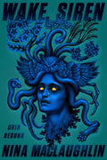 Wake, Siren: Ovid Resung by Nina MacLaughlin