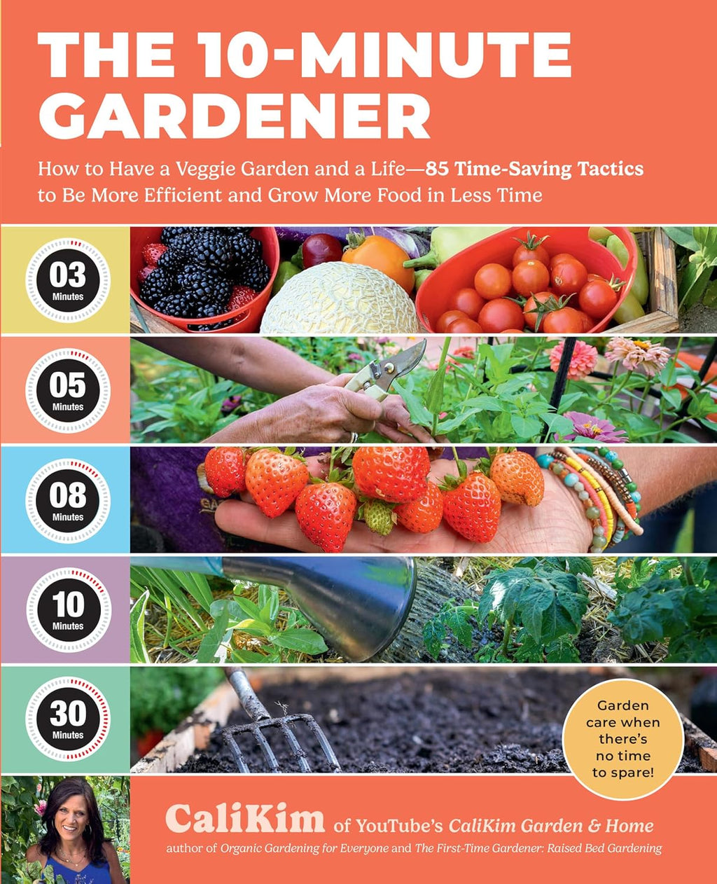 The 10-Minute Gardener: How to Have a Veggie Garden and a Life―85 Time-Saving Tactics to Be More Efficient and Grow More Food in Less Time by CaliKim