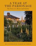 A Year at the Parsonage: The Story of a House & Garden by Ben Pentreath