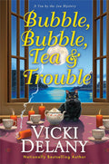 Bubble, Bubble, Tea and Trouble (Tea by the Sea Mysteries) by Vicki Delany