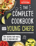 The Complete Cookbook for Young Chefs: 100+ Recipes that You'll Love to Cook and Eat by America’s Test Kitchen Kids