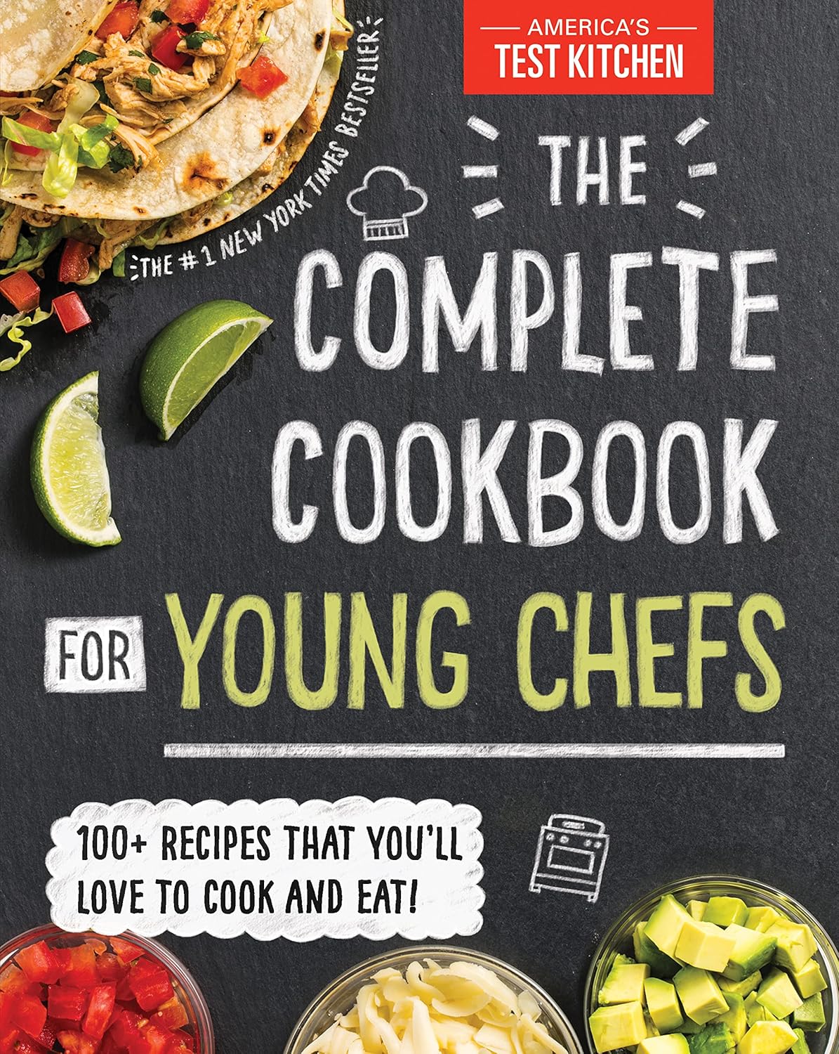 The Complete Cookbook for Young Chefs: 100+ Recipes that You'll Love to Cook and Eat by America’s Test Kitchen Kids