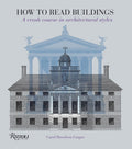 How to Read Buildings: A Crash Course in Architectural Styles by Carol Davidson Cragoe