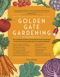 Golden Gate Gardening, 30th Anniversary Edition: The Complete Guide to Year-Round Food Gardening in the San Francisco Bay Area & Coastal California by Pam Peirce