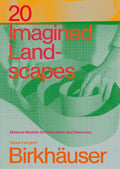 20 Imagined Landscapes: Material Models for Innovation and Discovery by Trevor Lee