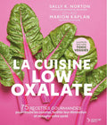 La cuisine low oxalate: 75 recettes gourmandes pour réduire les oxalates, faciliter leur élimination et restaurer votre santé by Marion Kaplan