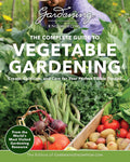 Gardening Know How – The Complete Guide to Vegetable Gardening: Create, Cultivate, and Care for Your Perfect Edible Garden by Editors of Gardening Know How