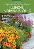 Illinois, Indiana & Ohio Month-by-Month Gardening: What to Do Each Month to Have a Beautiful Garden All Year by Beth Botts