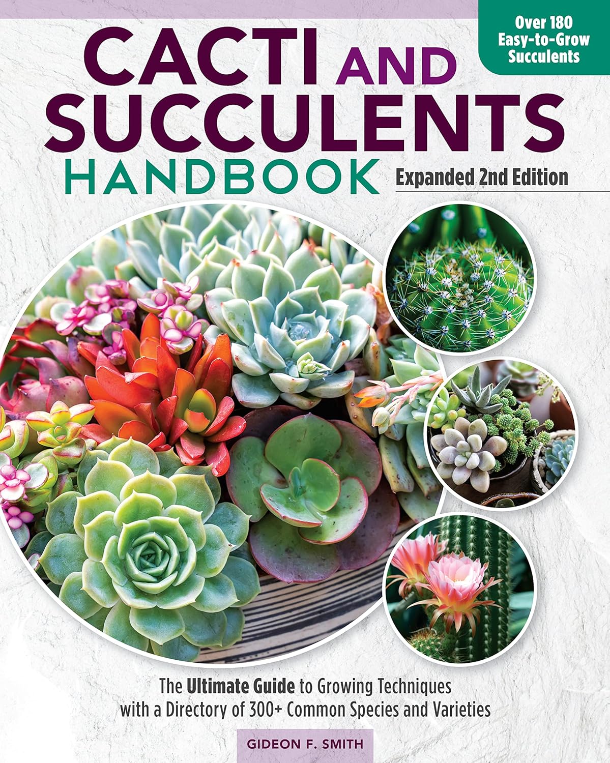 Cacti and Succulent Handbook, Expanded 2nd Edition: The Ultimate Guide to Growing Techniques with a Directory of 300+ Common Species and Varieties (CompanionHouse) Agave, Aloe, Sansevieria, and More by Gideon F. Smith