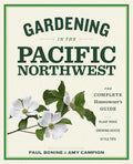 Gardening in the Pacific Northwest: The Complete Homeowner's Guide by Paul Bonine