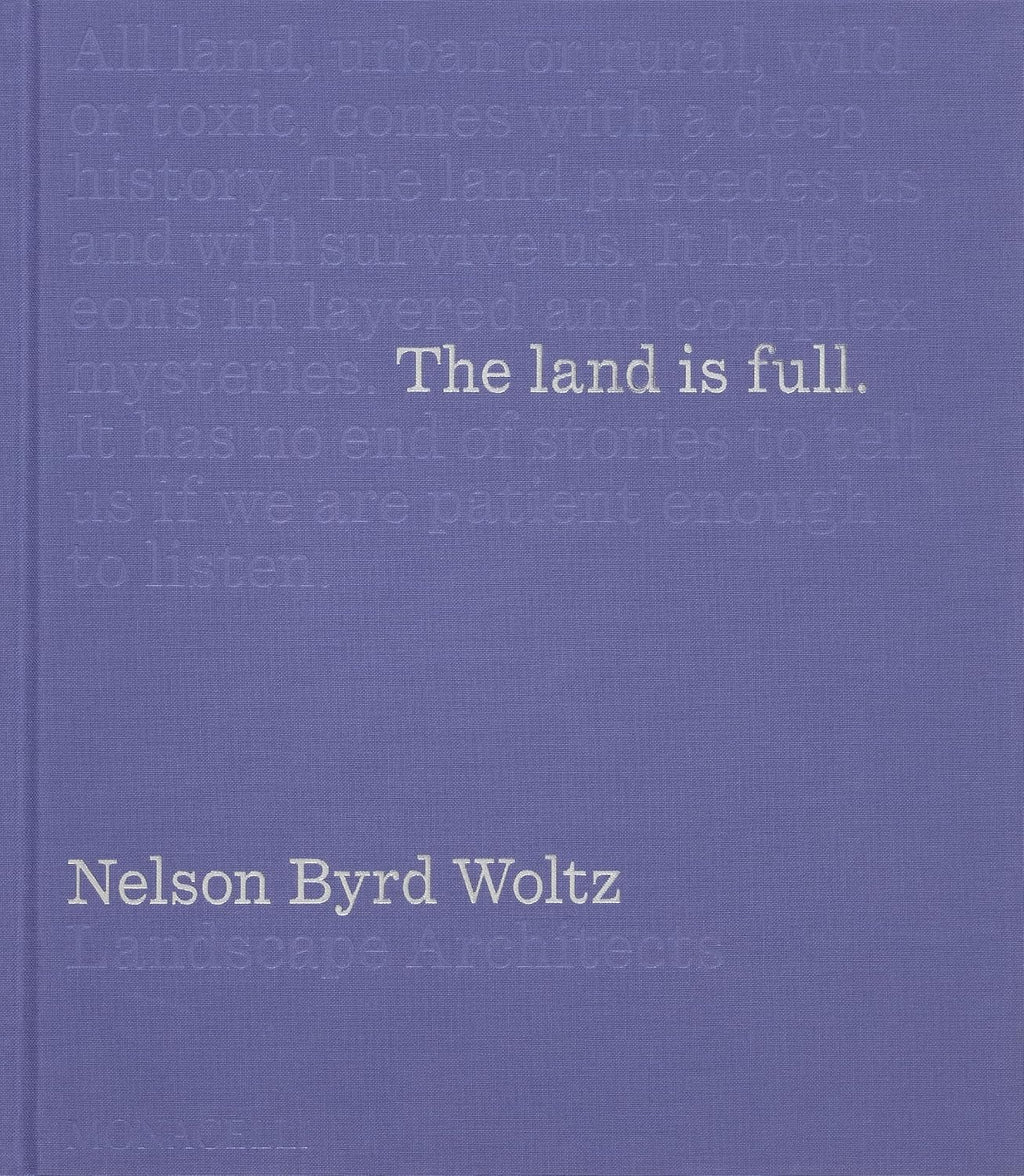 The Land Is Full: Nelson Byrd Woltz Landscape Architects by Bradford McKee