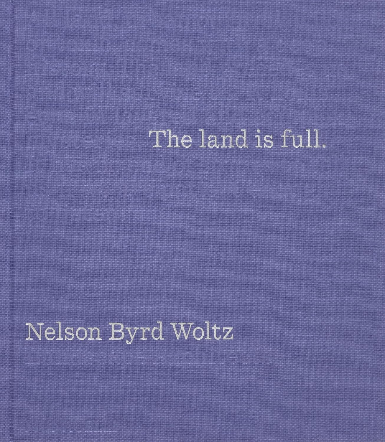 The Land Is Full: Nelson Byrd Woltz Landscape Architects by Bradford McKee