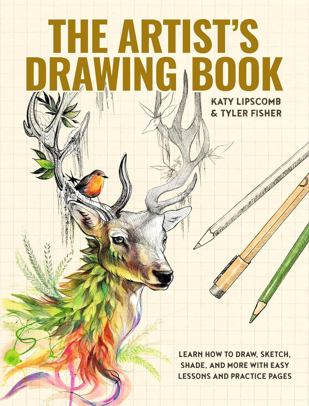 The Artist's Drawing Book: Learn How to Draw, Sketch, Shade, and More with Easy Lessons and Practice Pages by Katy Lipscomb