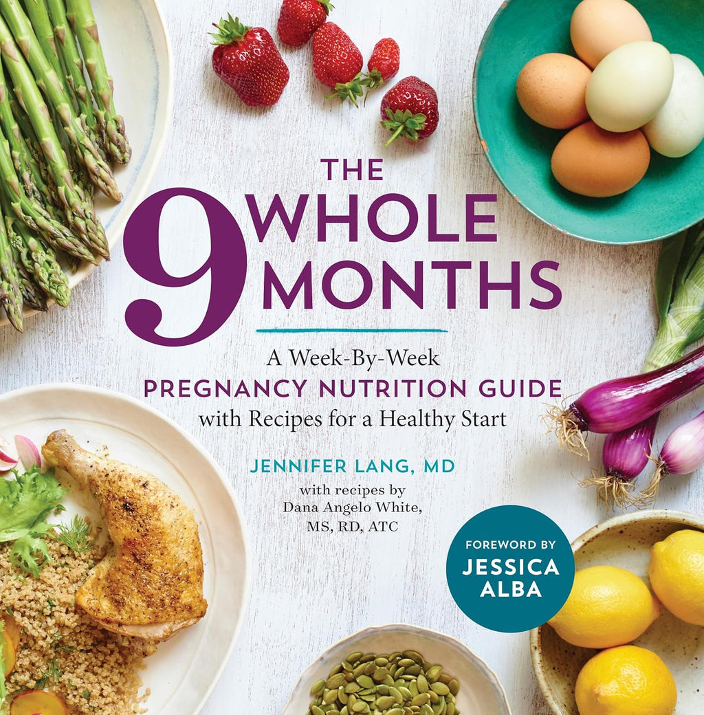 The Whole 9 Months: A Week-By-Week Pregnancy Nutrition Guide with Recipes for a Healthy Start by Dana Angelo White