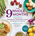 The Whole 9 Months: A Week-By-Week Pregnancy Nutrition Guide with Recipes for a Healthy Start by Dana Angelo White