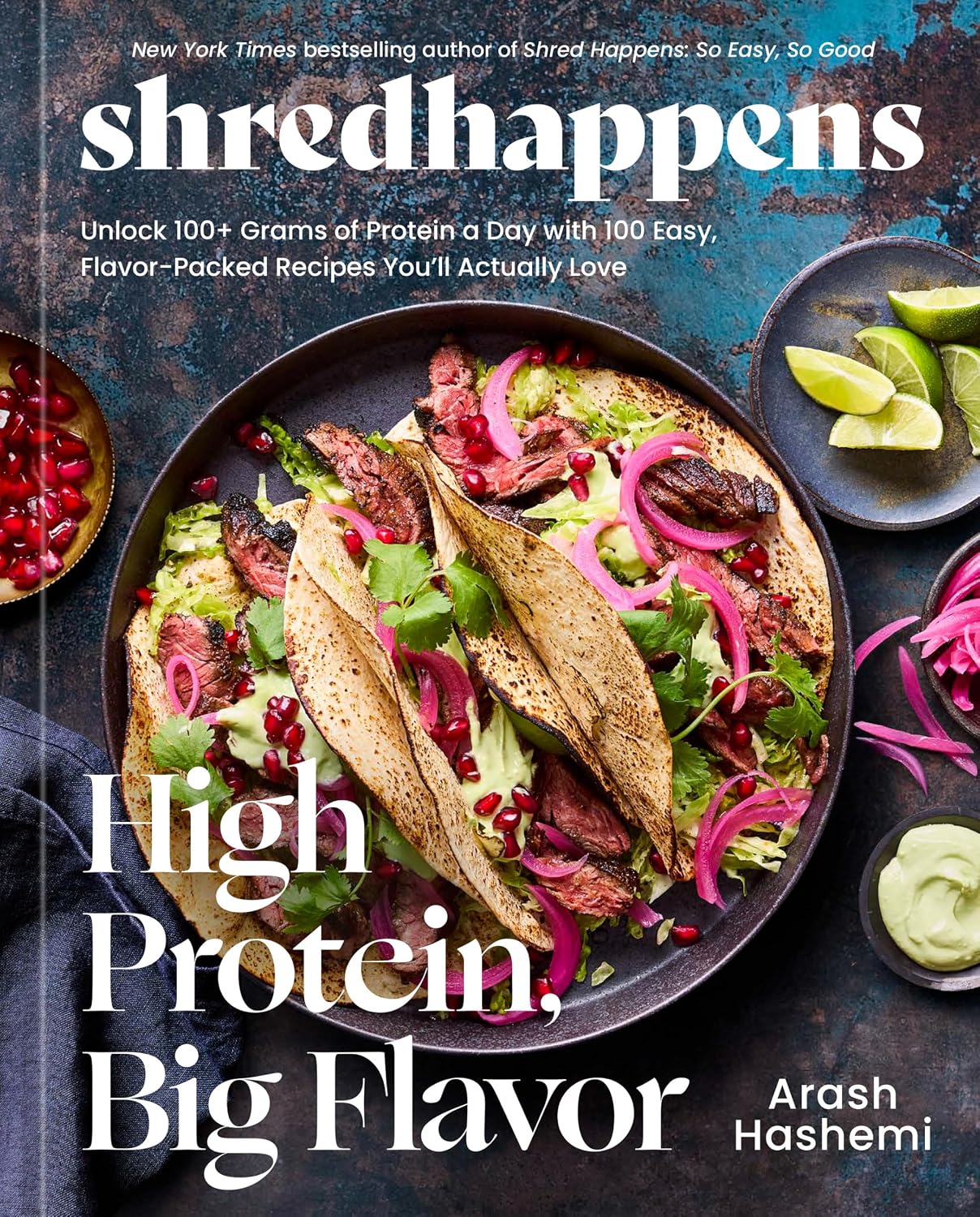 shredhappens: High Protein, Big Flavor: Unlock 100+ Grams of Protein a Day with 100 Easy, Flavor-Packed Recipes You'll Actually Love; A Low Carb Cookbook by Arash Hashemi