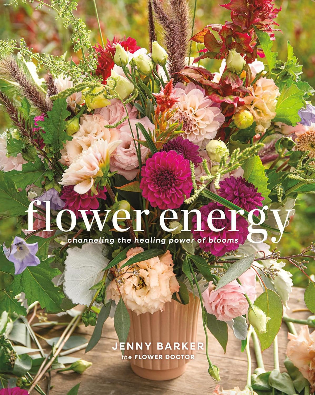 Flower Energy: Channeling the Healing Power of Blooms by Jenny Barker
