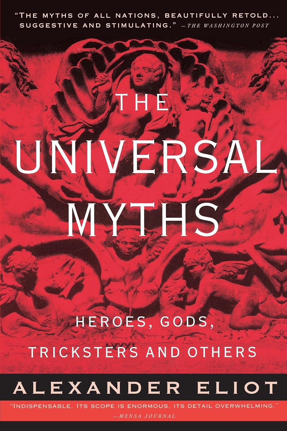 The Universal Myths: Heroes, Gods, Tricksters, and Others by Alexander Eliot