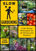 Slow Gardening: A No-Stress Philosophy for All Senses and All Seasons by Felder Rushing