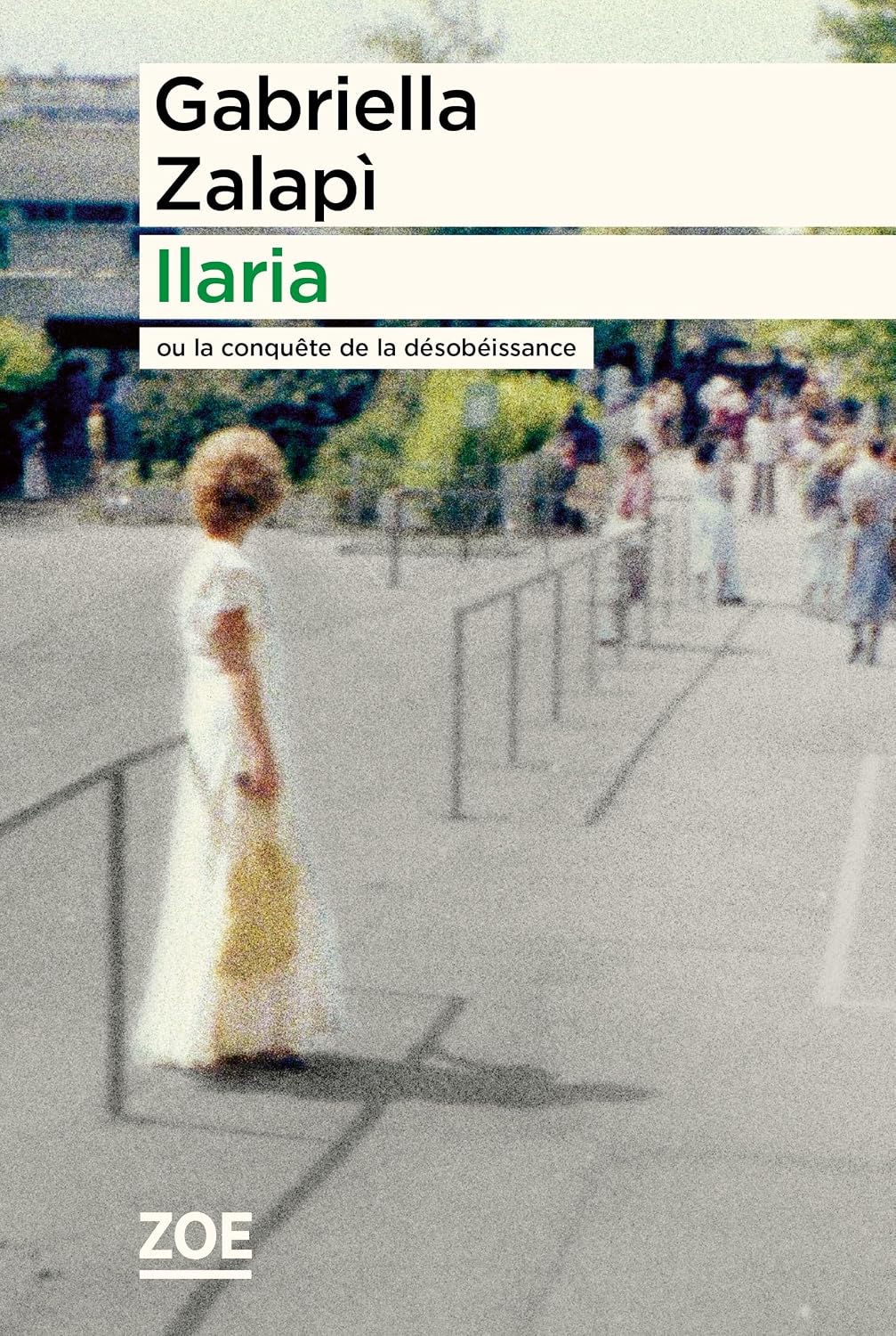 Ilaria: Ou la conquête de la désobéissance by Gabriella Zalapi