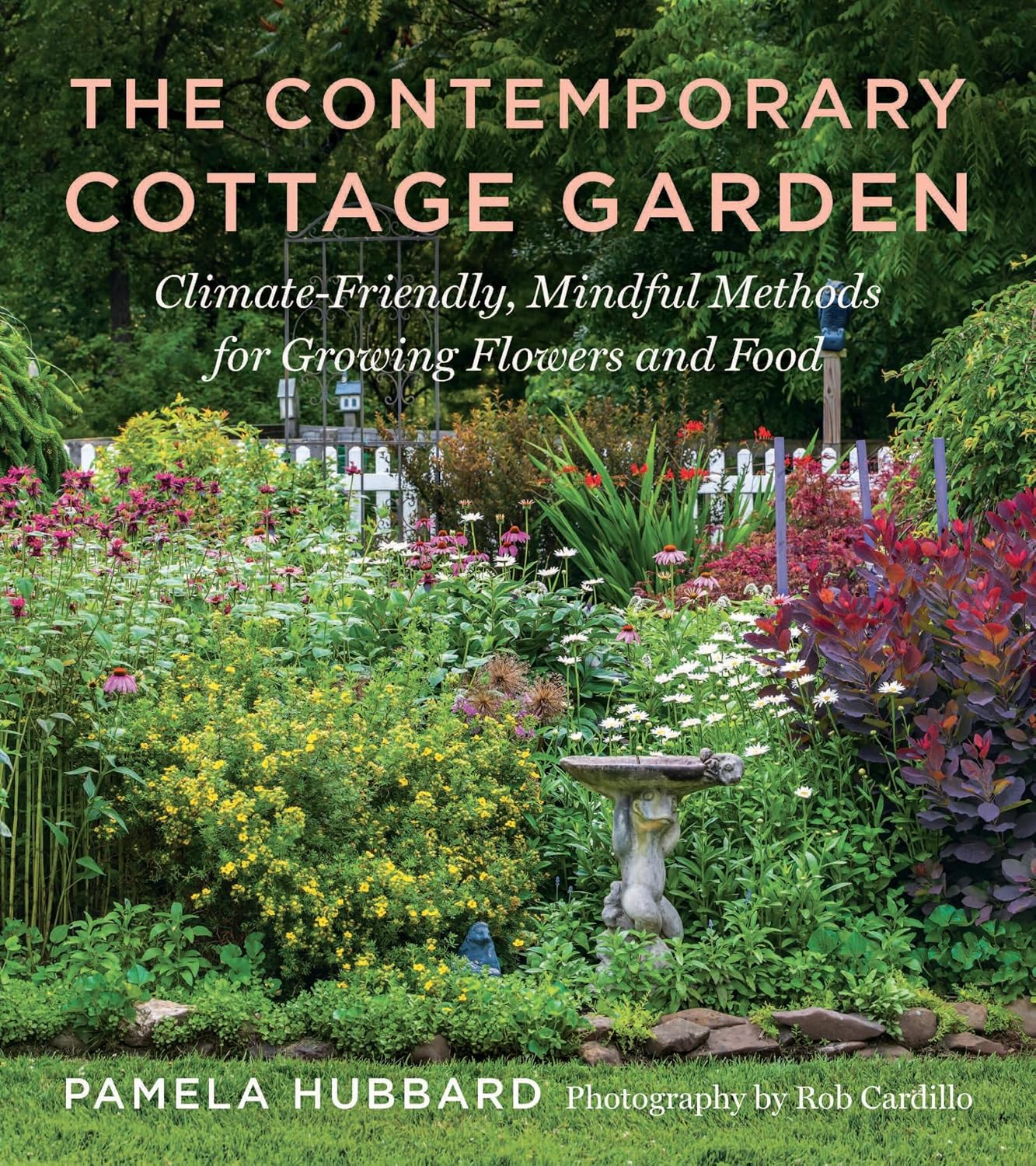 The Contemporary Cottage Garden: Climate-Friendly, Mindful Methods for Growing Flowers and Food by Pamela Hubbard