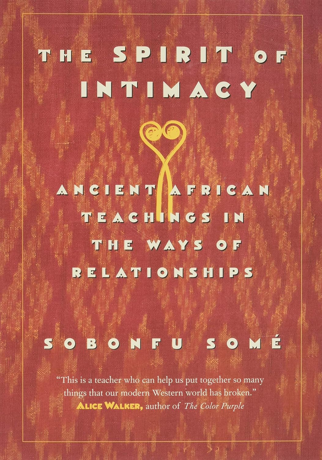 The Spirit of Intimacy: Ancient African Teachings in the Ways of Relationships by Sobonfu Some