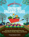The Backyard Homestead Guide to Growing Organic Food: A Crop-by-Crop Reference for 62 Vegetables, Fruits, Nuts, and Herbs by Tanya Denckla Cobb