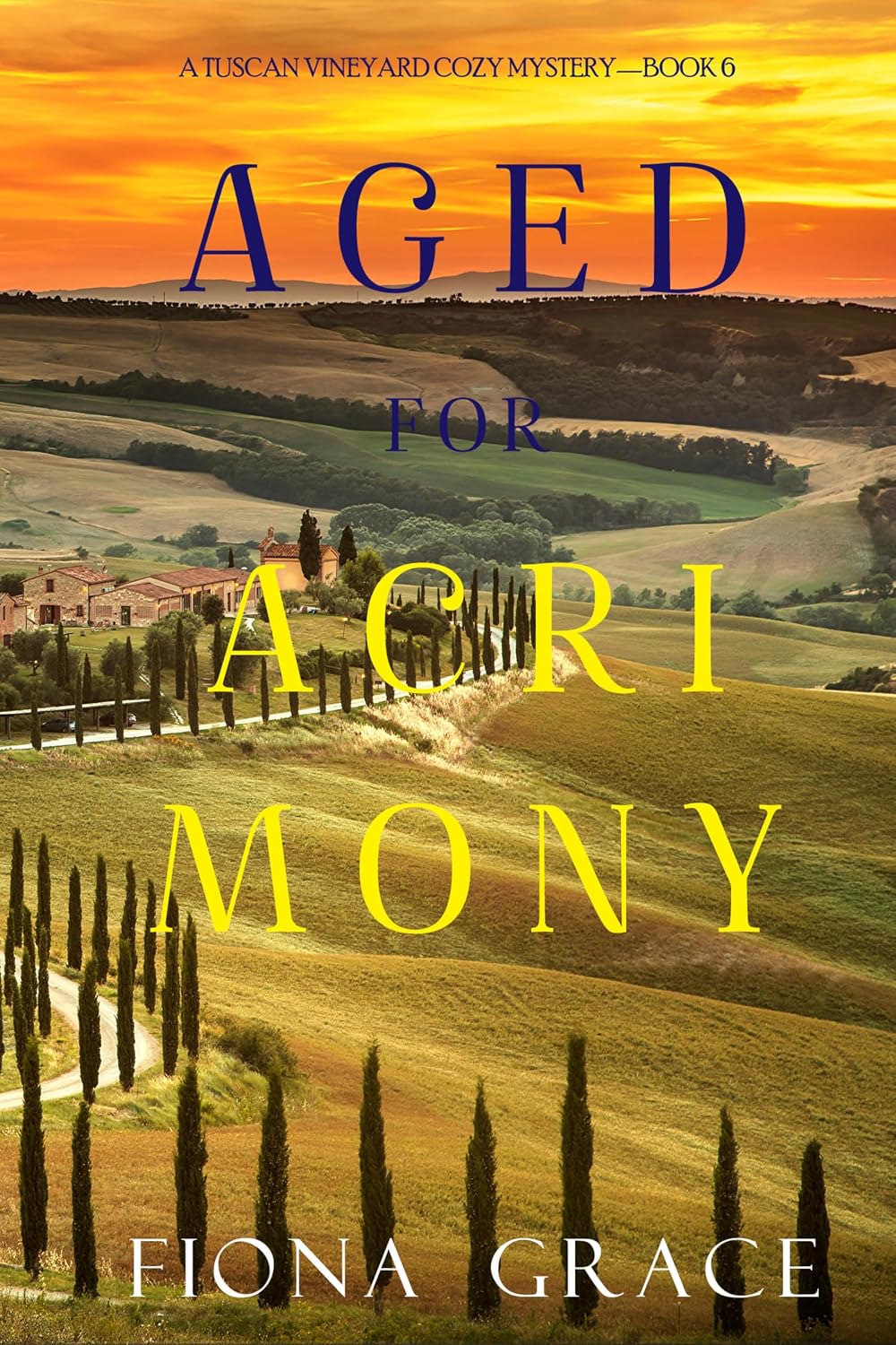 Aged for Acrimony (A Tuscan Vineyard Cozy Mystery Book 6) by Fiona Grace