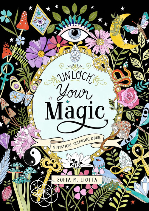 A Mystical Coloring Book: Unlock Your Magic: 50 inspiring images to color. by Sofia Liotta