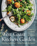 West Coast Kitchen Garden: Growing, Gathering, and Eating Through the Seasons by Sabrina Currie