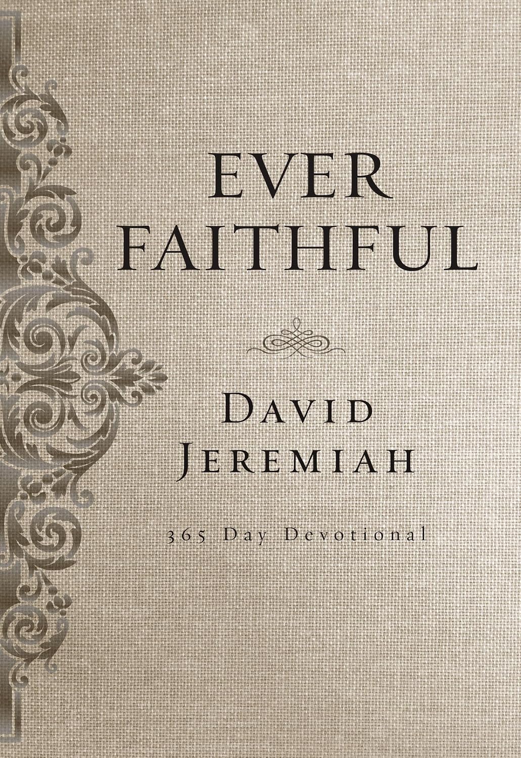 Ever Faithful: A 365-Day Devotional (Daily Devotions to Find Confidence and Hope in God’s Promises) by Dr. David Jeremiah