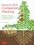 Japanese Style Companion Planting: Organic Gardening Techniques for Optimal Growth and Flavor by Toshio Kijima